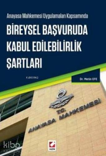 Bireysel Başvuruda Kabul Edilebilirlik Şartları; Anayasa Mahkemesi Uygulamaları Kapsamında