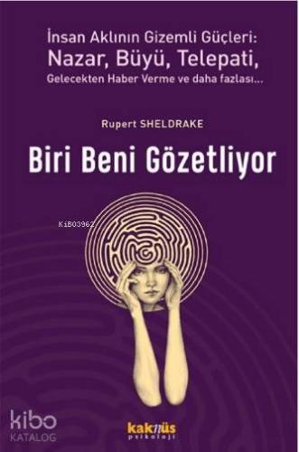 Biri Beni Gözetliyor; İnsan Aklının Gizemli Güçleri: Nazar, Büyü, Telepati, Gelecekten Haber Verme ve Daha Fazlası