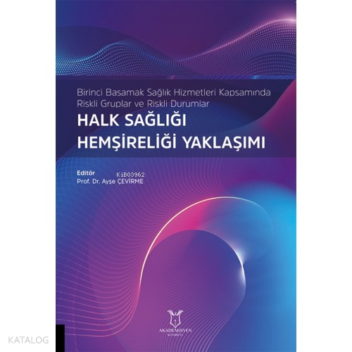Birinci Basamak Sağlık Hizmetleri Kapsamında Riskli Guruplar Ve Riskli Durumlar Halk Sağlığı Hemşireliği Yaklaşımı