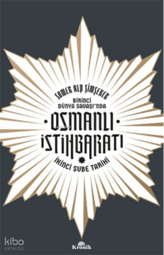 Birinci Dünya Savaşı’nda Osmanlı İstihbaratı;İkinci Şube Tarihi