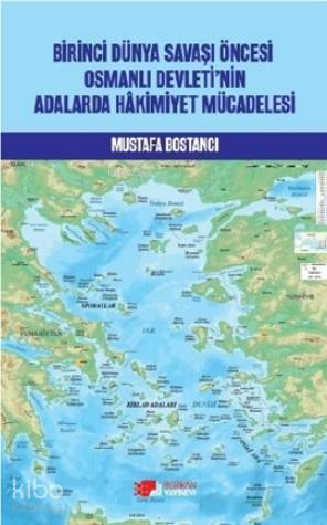 Birinci Dünya Savaşı Öncesi Osmanlı Devleti'nin Adalarda Hakimiyet Mücadelesi