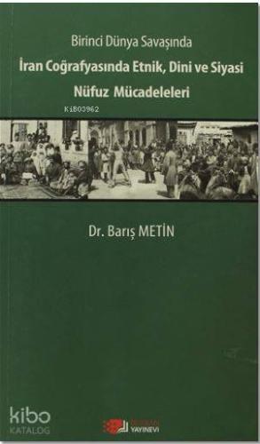 Birinci Dünya Savaşında İran Coğrafyasında Etnik, Dini ve Siyasi Nüfuz Mücadeleleri