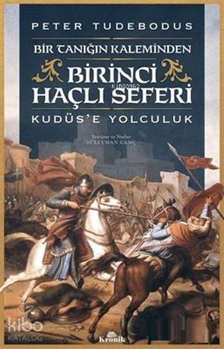 Birinci Haçlı Seferi; Bir Tanığın Kaleminden Kudüs'e Yolculuk