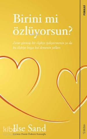 Birini mi Özlüyorsun; Zarar Görmüş Bir İlişkiyi İyileştirmenin ya da Bu İlişkiye Hoşça Kal Demenin Yolları