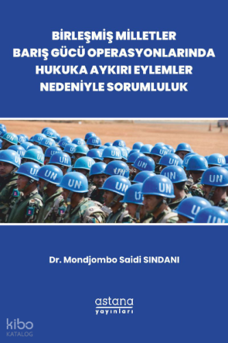 Birleşmiş Milletler Barış Gücü Operasyonlarında Hukuka Aykırı Eylemler Nedeniyle Sorumluluk