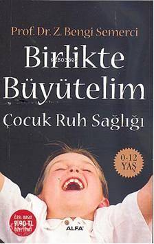 Birlikte Büyütelim (Cep Boy); Çocuk Ruh Sağlığı 0-12 Yaş - Kitapiks.co
