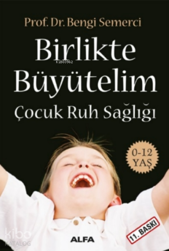 Birlikte Büyütelim; Çocuk Ruh Sağlığı (0-12 Yaş) - Kitapiks.com