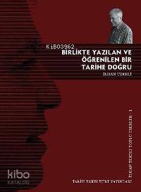 Birlikte Yazılan ve Öğrenilen Bir Tarihe Doğru - Kitapiks.com
