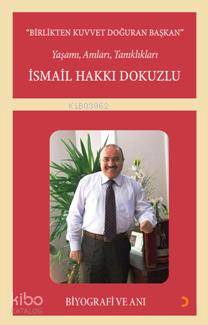 Birlikten Kuvvet Doğuran Başkan, İsmail Hakkı Dokuzlu; Yaşamı, Anıları, Tanıklıkları