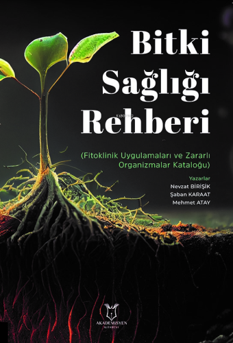 Bitki Sağlığı Rehberi;Fitoklinik Uygulamaları ve Zararlı Organizma Kataloğu