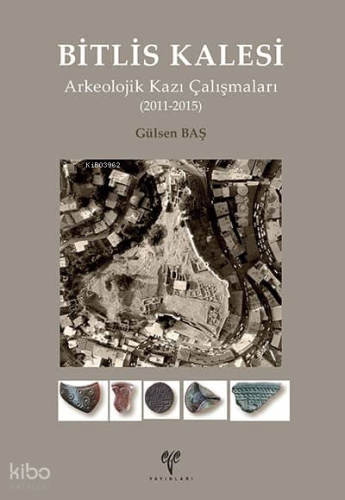 Bitlis Kalesi Arkeolojik Kazı Çalışmaları (2011-2015)