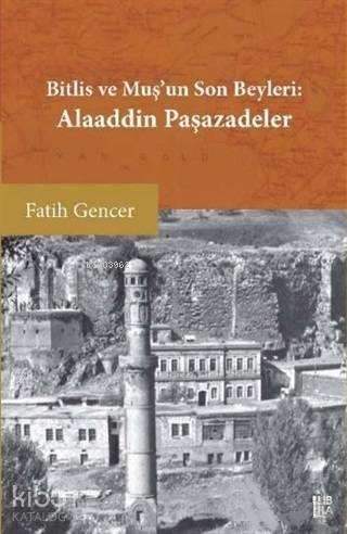 Bitlis ve Muş'un Son Beyleri: Alaaddin Paşazadeler