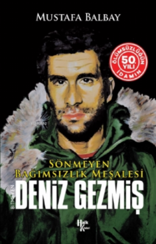 Bitmeyen Deniz Gezmiş - Sönmeyen Bağımsızlık Meşalesi;İdamın 50 Yılına