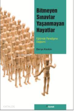 Bitmeyen Sınavlar Yaşanmayan Hayatlar; Eğitimde Paradigma Değişimi