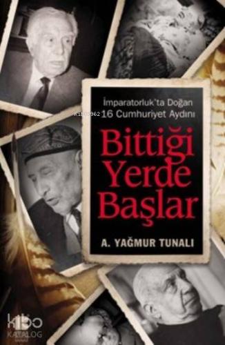 Bittiği Yerde Başlar; İmparatorluk'ta Doğan 16 Cumhuriyet Aydını - Kit