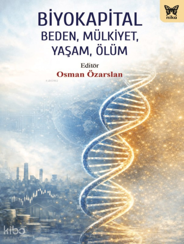 Biyokapital;Beden, Mülkiyet, Yaşam, Ölüm
