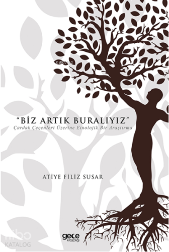 Biz Artık Buralıyız;Çardak Çeçenleri Üzerine Etnolojik Bir Araştırma