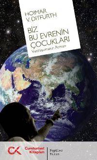 Biz Bu Evrenin Çocukları; Varoluşumuzun Romanı