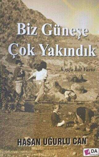 Biz Güneşe Çok Yakındık;Hoşça Kal Varto