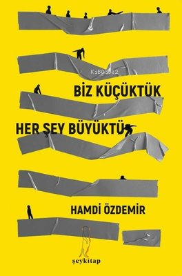 Biz Küçüktük... Her Şey Büyüktü