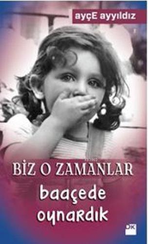 Biz O Zamanlar Baaçede Oynardık - Kitapiks.com