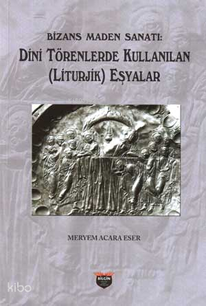 Bizans Maden Sanatı Dini Törenlerde Kullanılan (Liturjik) Eşyalar