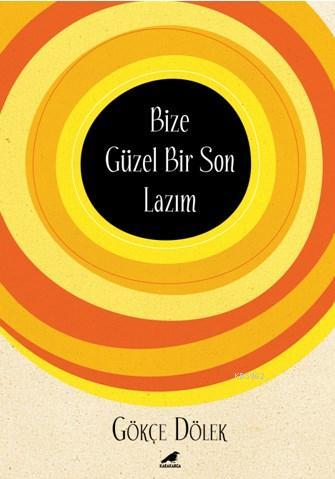 Bize Güzel Bir Son Lazım - Kitapiks.com