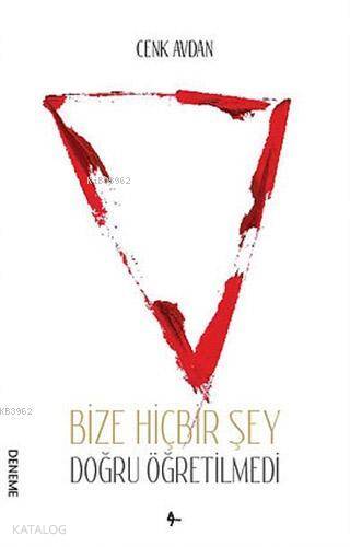 Bize Hiçbir Şey Doğru Öğretilmedi