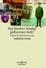 Bizi Kimlere Bırakıp Gidiyorsun Türk?; Suriye ve Filistin Anıları
