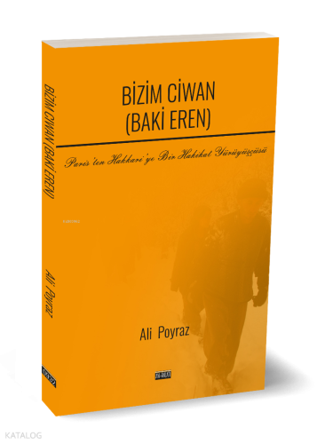 Bizim Ciwan (Baki Eren) - Paris’ten Hakkari’ye Bir Hakikat Yürüyüşü