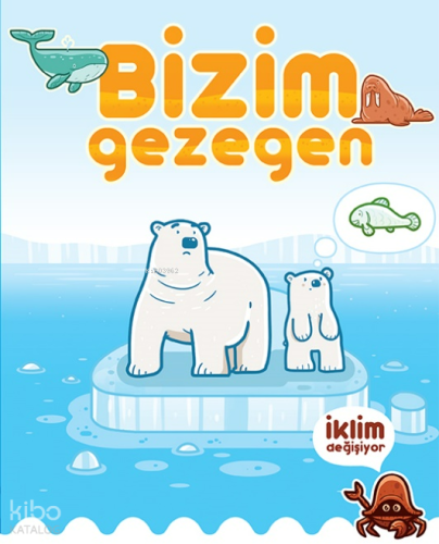 Bizim Gezegen - İklim Değişiyor
