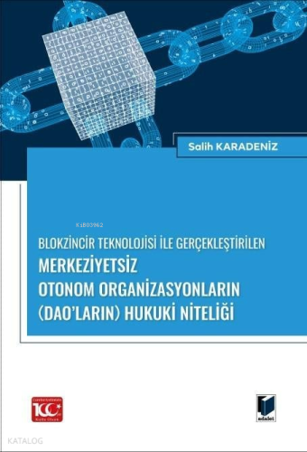 Blokzincir Teknolojisi ile Gerçekleştirilen Merkeziyetsiz Otonom Organizasyonların (DAO’ların) Hukuki Niteliği