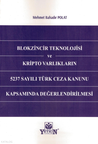 Blokzincir Teknolojisi ve Kripto Varlıkların 5237 Sayılı Türk Ceza Kanunu Kapsamında Değerlendirilmesi