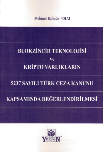 Blokzincir Teknolojisi ve Kripto Varlıkların 5237 Sayılı Türk Ceza Kanunu Kapsamında Değerlendirilmesi