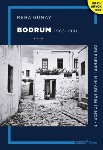 Bodrum 1965 - 1991 - Geleneksel Mimarlığın İzinde 1 - Kitapiks.com