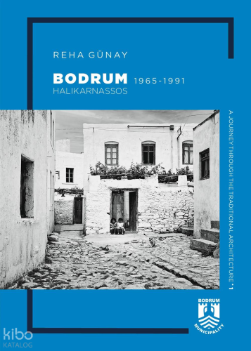 Bodrum Halikarnassos (1965-1991);A Journey Through The Triditional Architecture 1