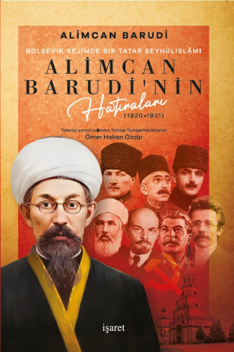 Bolşevik Rejimde Bir Tatar Şeyhülislâmı Alimcan Barudi'nin Hatıraları (1920-1921) ;Tatarca Yazma Aslından Türkiye Türkçesi’ne Aktaran