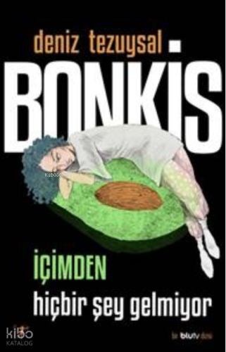 Bonkis İçimden Hiçbir Şey Gelmiyor