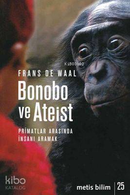 Bonobo ve Ateist; Primatlar Arasında İnsanı Aramak - Kitapiks.com