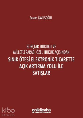 Borçlar Hukuku Ve Milletlerarası Özel Hukuk Açısından Sınır Ötesi; Elektronik Ticarette Açık Artırma Yolu İle Satışlar