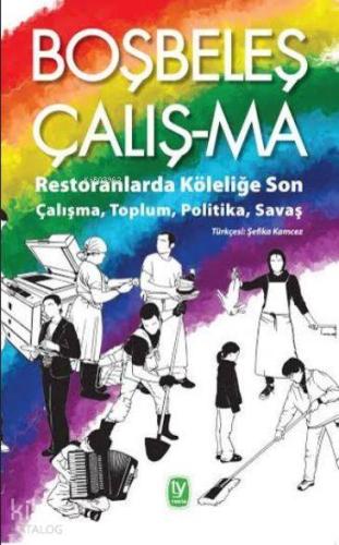 Boşbeleş Çalış-ma; Restoranlarda Köleliğe Son Çalışma, Toplum, Politika, Sava