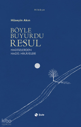 Böyle Buyurdu Resul;Hadiselerden Hadis Hikâyeleri