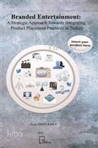 Branded Entertainment:A Strategic Approach Towards Integrating Product Placement Practices in Turkey