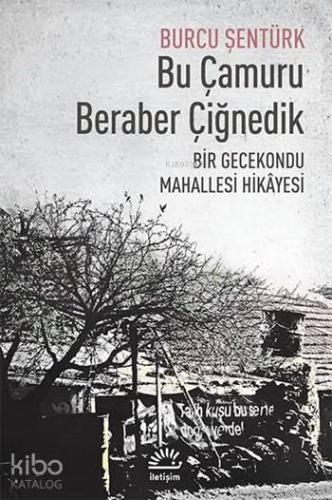Bu Çamuru Beraber Çiğnedik; Bir Gecekondu Mahallesi Hikâyesi