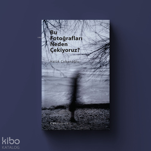 Bu Fotoğrafları Neden Çekiyoruz?