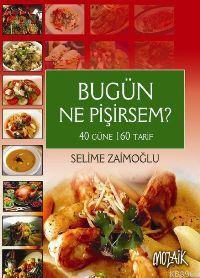 Bu Gün Ne Pişirsem?; 40 Güne 160 Tarif