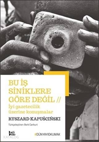 Bu İş Siniklere Göre Değil - İyi Gazetecilik Üzerine Konuşmalar