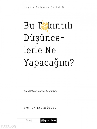 Bu Takıntılı Düşüncelerle Ne Yapacağım?;Hayatı Anlamak 5