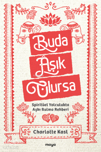 Buda Âşık Olursa;Spiritüel Yolculukta Aşkı Bulma Rehberi - Kitapiks.co