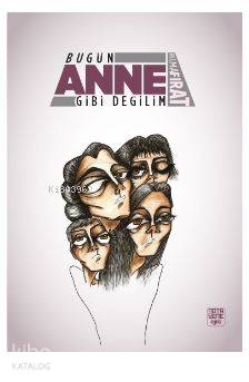 Bugün Anne Gibi Değilim